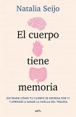 El Cuerpo Tiene Memoria. Entiende Cómo Tu Cuerpo Se Expresa Por Ti Y Aprende a Sanar La Huella del Trauma / The Body Remembers: Understand How Your Body Speaks