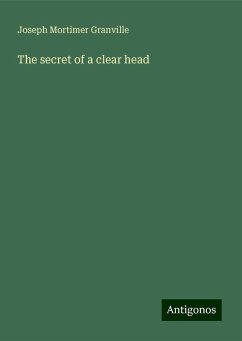 The secret of a clear head - Granville, Joseph Mortimer