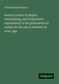 Sound: a series of simple, entertaining, and inexpensive experiments in the phenomena of sound, for the use of students of every age