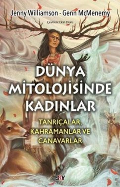 Dünya Mitolojisinde Kadinlar Tanricalar Kahramanlar ve Canavarlar - Williamson, Jenny