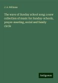 The wave of Sunday school song: a new collection of music for Sunday-schools, prayer-meeting, social and family circle The wave of Sunday school song: a new collection of music for Sunday-schools, prayer-meeting, social and family circle