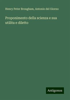 Proponimento della scienza e sua utilita e diletto - Brougham, Henry Peter; Giorno, Antonio del