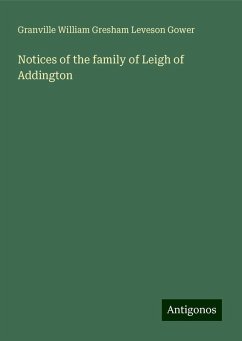 Notices of the family of Leigh of Addington - Gower, Granville William Gresham Leveson