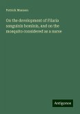 On the development of Filaria sanguinis hominis, and on the mosquito considered as a nurse On the development of Filaria sanguinis hominis, and on the mosquito considered as a nurse