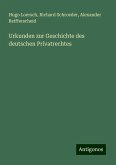 Urkunden zur Geschichte des deutschen Privatrechtes