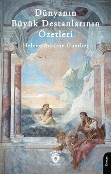 Dünyanin Büyük Destanlarinin Özetleri