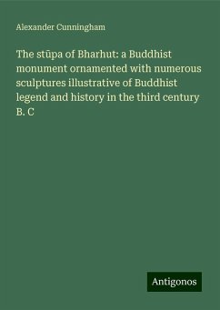The st¿pa of Bharhut: a Buddhist monument ornamented with numerous sculptures illustrative of Buddhist legend and history in the third century B. C - Cunningham, Alexander