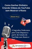 Como Ganhar Dinheiro Criando Vídeos do YouTube sem Mostrar o Rosto Como Ganhar Dinheiro Criando Vídeos do YouTube sem Mostrar o Rosto