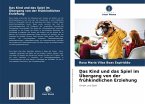 Das Kind und das Spiel im Übergang von der frühkindlichen Erziehung Das Kind und das Spiel im Übergang von der frühkindlichen Erziehung