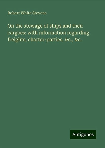 On the stowage of ships and their cargoes: with information regarding freights, charter-parties, &c., &c.
