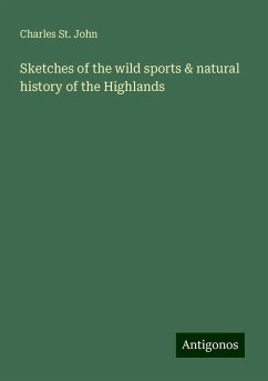 Sketches of the wild sports & natural history of the Highlands - St. John, Charles