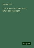 The spirit world: its inhabitants, nature, and philosophy The spirit world: its inhabitants, nature, and philosophy