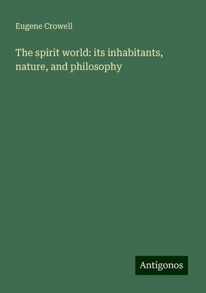 The spirit world: its inhabitants, nature, and philosophy