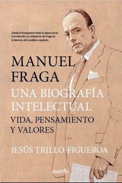 Manuel Fraga, una biografía intelectual Manuel Fraga, una biografía intelectual