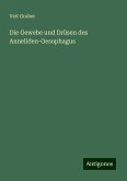 Die Gewebe und Drüsen des Anneliden-Oesophagus Die Gewebe und Drüsen des Anneliden-Oesophagus