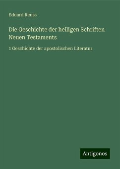 Die Geschichte der heiligen Schriften Neuen Testaments - Reuss, Eduard