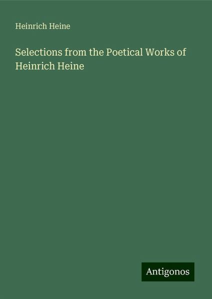 Selections from the Poetical Works of Heinrich Heine Selections from the Poetical Works of Heinrich Heine