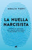 La Huella Narcisista: Rompe El Círculo del Abuso Emocional Y Recupera Tu Vida / The Narcissistic Mark: Break the Cycle of Emotional Abuse and Get Your Life Bac