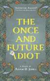 The Once and Future Idiot The Once and Future Idiot