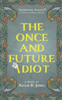 The Once and Future Idiot - Jones, Adam D.
