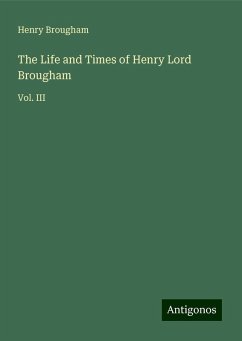 The Life and Times of Henry Lord Brougham - Brougham, Henry