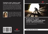 Productive clash: violence, youth and their social representations Productive clash: violence, youth and their social representations