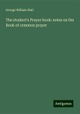 The student's Prayer book: notes on the Book of common prayer The student's Prayer book: notes on the Book of common prayer