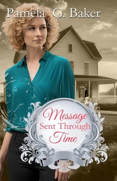 Message Sent Through Time - Baker, Pamela G.