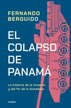 El Colapso de Panamá La Historia de la Invasión Y del Fin de la Dictadura / The Collapse of Panama: Story of the Invasion and the End of a Dictatorship - Berguido, Fernando