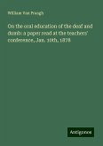 On the oral education of the deaf and dumb: a paper read at the teachers' conference, Jan. 10th, 1878