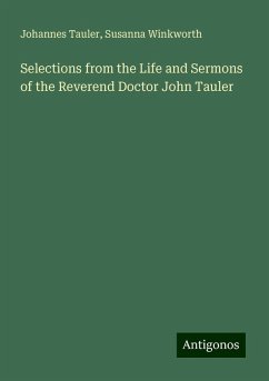 Selections from the Life and Sermons of the Reverend Doctor John Tauler - Tauler, Johannes; Winkworth, Susanna