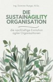 Die Sustainagility Organisation - die nachhaltige Evolution von agilen Organisationen