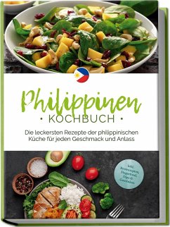 Cover Philippinen Kochbuch: Die leckersten Rezepte der philippinischen Küche für jeden Geschmack und Anlass - inkl. Brotrezepten, Fingerfood, Dips & Getränken