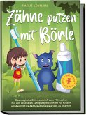 Zähne putzen mit Börle: Das magische Zahnputzbuch zum Mitmachen mit den schönsten Zahnputzgeschichten für Kinder, um das richtige Zähneputzen spielerisch zu erlernen - inkl. gratis Audio-Dateien