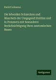 Die lebenden Schnecken und Muscheln der Umgegend Stettins und in Pommern mit besonderer Berücksichtigung ihres anatomischen Baues