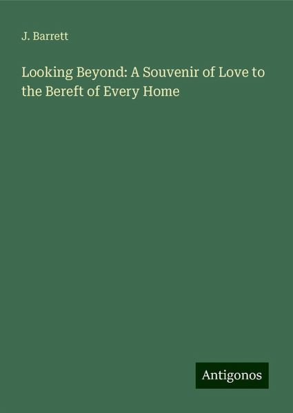 Looking Beyond: A Souvenir of Love to the Bereft of Every Home Looking Beyond: A Souvenir of Love to the Bereft of Every Home
