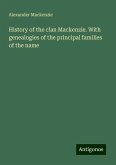History of the clan Mackenzie. With genealogies of the principal families of the name History of the clan Mackenzie. With genealogies of the principal families of the name