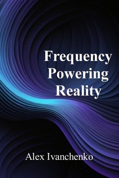 Frequency Powering Reality - Ivanchenko, Alex Frequency Powering Reality - Ivanchenko, Alex