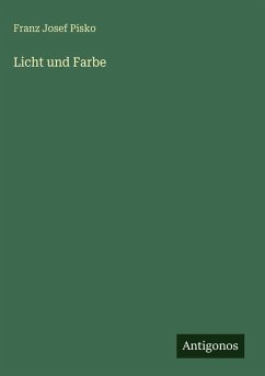 Licht und Farbe - Pisko, Franz Josef Licht und Farbe - Pisko, Franz Josef