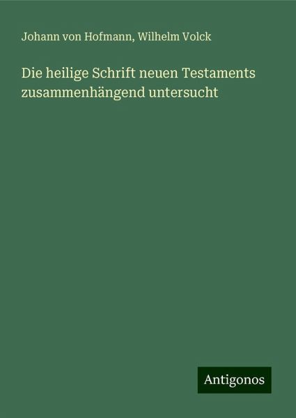 Die heilige Schrift neuen Testaments zusammenhängend untersucht