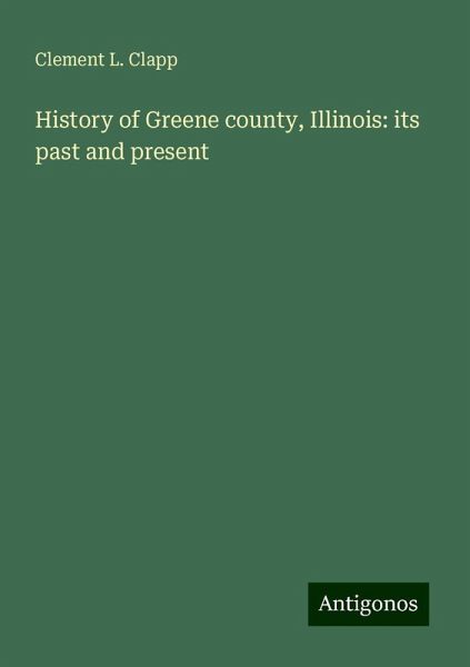 History of Greene county, Illinois: its past and present