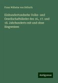 Einhundertundzehn Volks- und Gesellschaftslieder des 16., 17. und 18. Jahrhunderts mit und ohne Singweisen Einhundertundzehn Volks- und Gesellschaftslieder des 16., 17. und 18. Jahrhunderts mit und ohne Singweisen