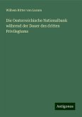 Die Oesterreichische Nationalbank während der Dauer des dritten Privilegiums Die Oesterreichische Nationalbank während der Dauer des dritten Privilegiums