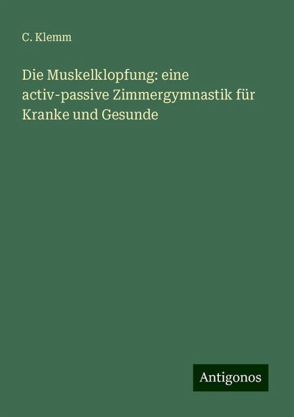 Die Muskelklopfung: eine activ-passive Zimmergymnastik für Kranke und Gesunde