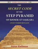 The Secret Code of the Step Pyramid of Djoser at Sakkara 2nd Edition