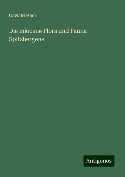 Die miocene Flora und Fauna Spitzbergens