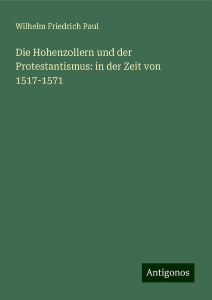 Die Hohenzollern und der Protestantismus: in der Zeit von 1517-1571