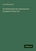 Die Philosophie des Unbewussten: Lustspiel in einem Act