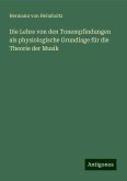 Die Lehre von den Tonempfindungen als physiologische Grundlage für die Theorie der Musik Die Lehre von den Tonempfindungen als physiologische Grundlage für die Theorie der Musik
