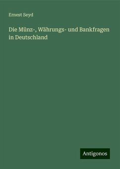 Die Münz-, Währungs- und Bankfragen in Deutschland - Seyd, Ernest